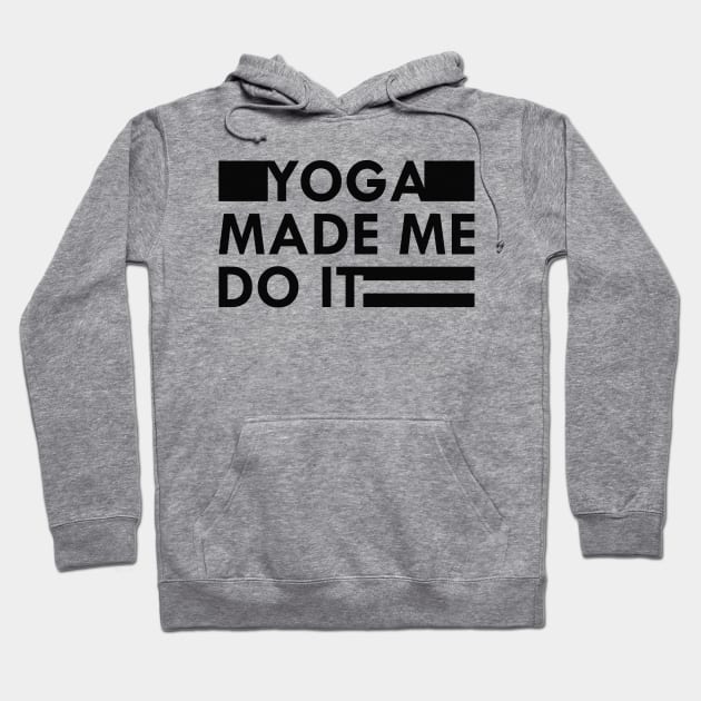 Yoga made me do it Hoodie by KC Happy Shop